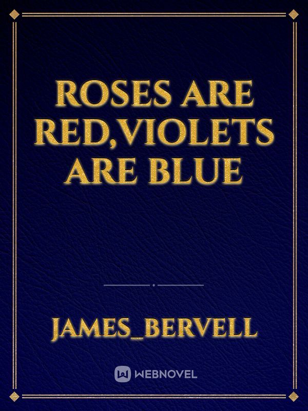 Roses are Red,Violets are blue
