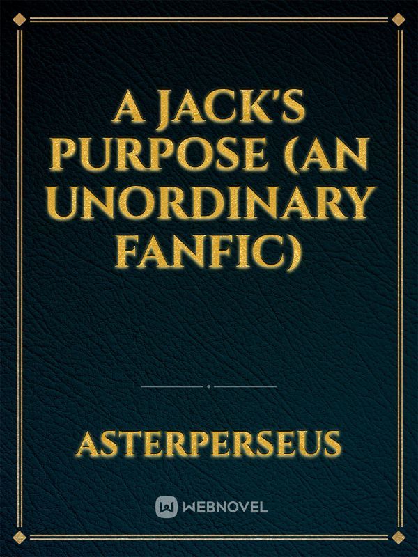 A Jack's Purpose (An UnOrdinary Fanfic)