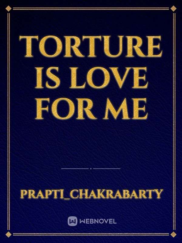 torture is love for me