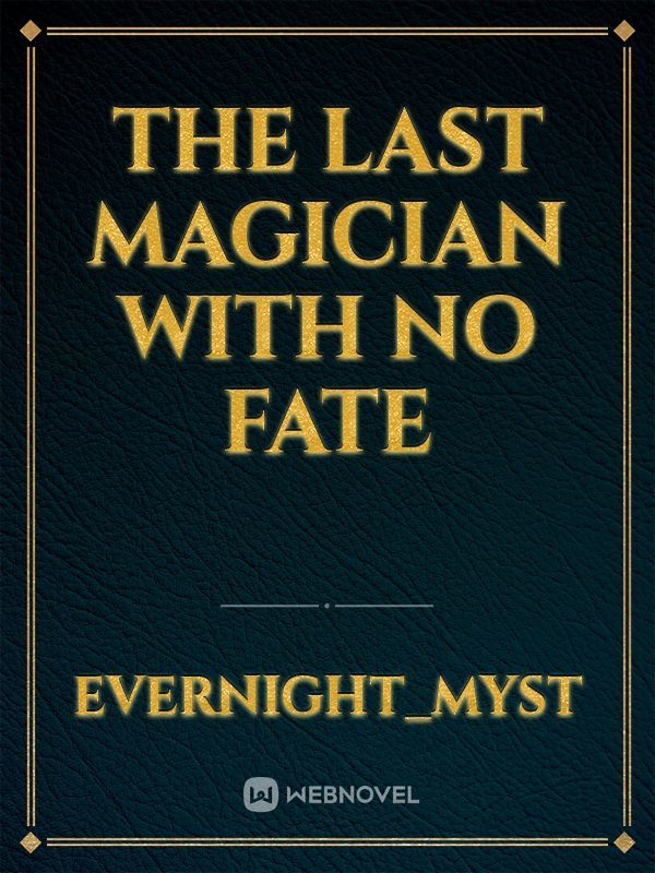 The Last Magician With No Fate