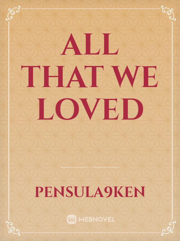 ALL THAT WE LOVED Book