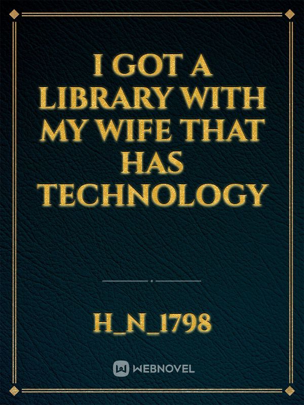 I got a library with my wife that has technology