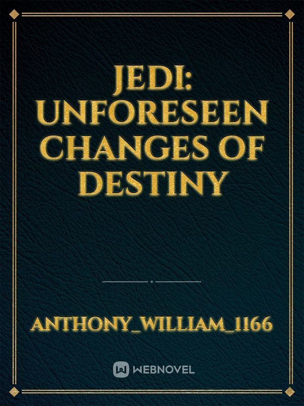 Jedi: Unforeseen Changes of Destiny
