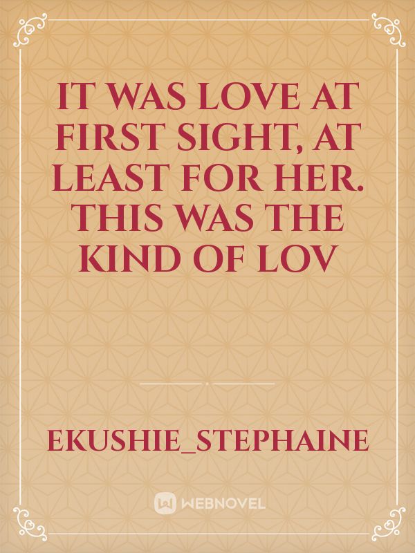 it was love at first sight, at least for her. this was the kind of lov Book