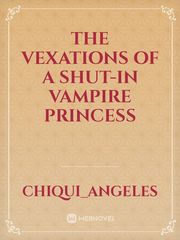 The Vexations of a Shut-In Vampire Princess Book