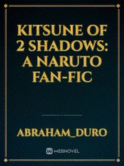 Kitsune of 2 Shadows: A Naruto Fan-fic Book