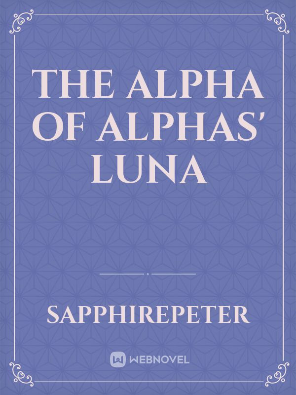 The Alpha of Alphas' Luna