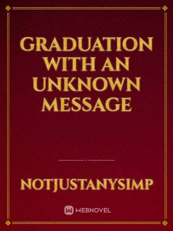 Graduation with an unknown message