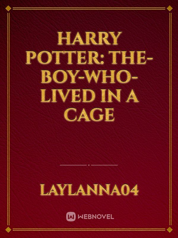 Harry Potter: The-Boy-Who-Lived in a cage
