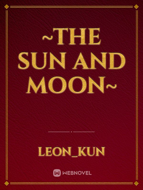 ~The sun and moon~