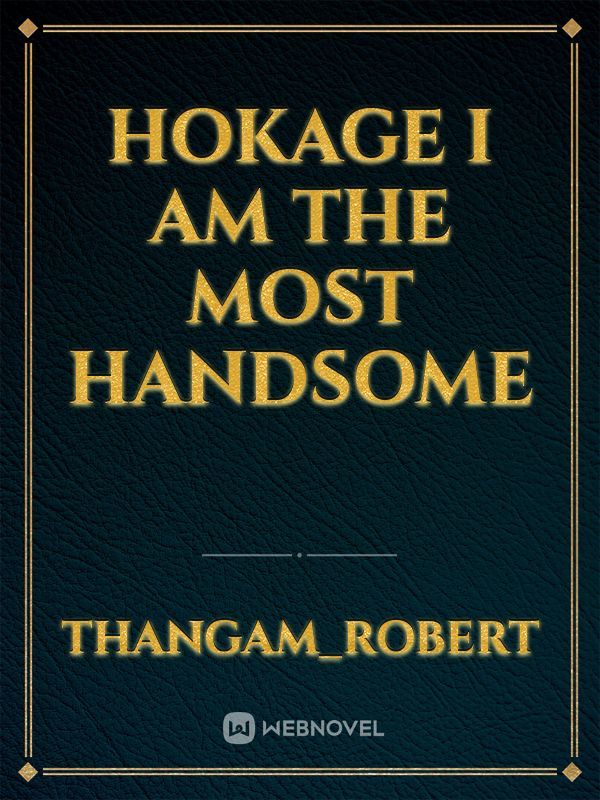 Hokage I am the most handsome