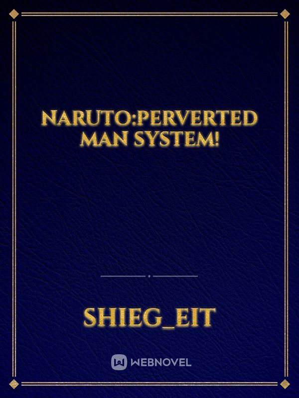 Naruto:perverted man system!