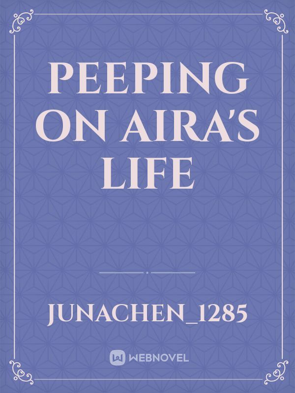 Peeping on Aira's Life