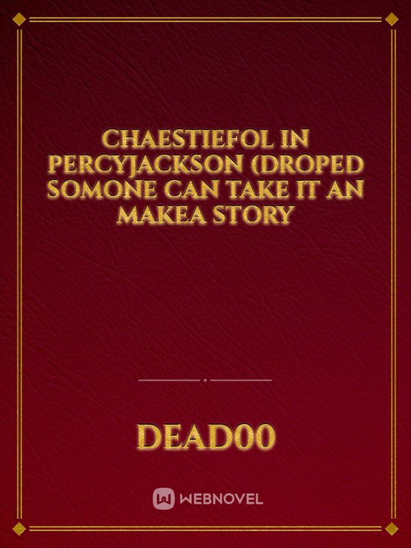 Chaestiefol in PercyJackson 
(Droped somone can take it an makea story Book