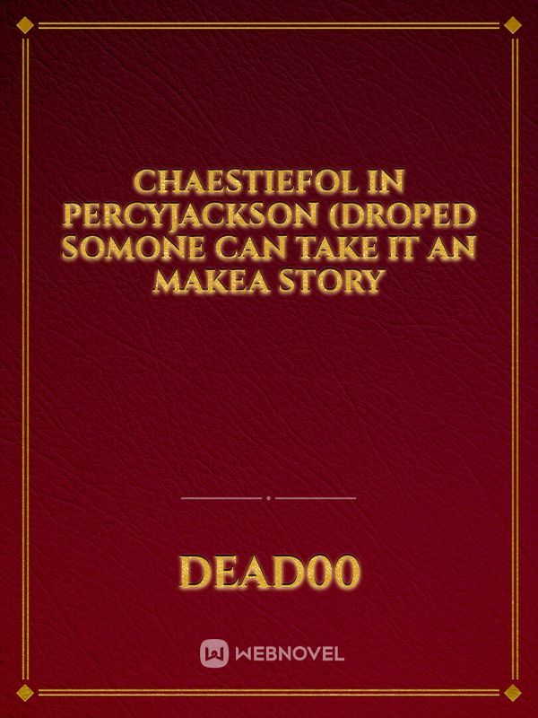 Chaestiefol in PercyJackson 
(Droped somone can take it an makea story
