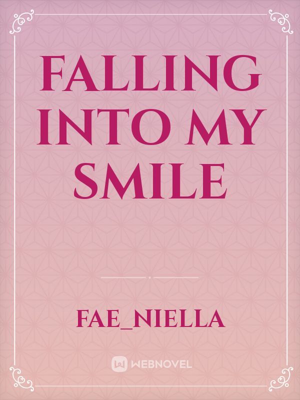 Falling into my smile