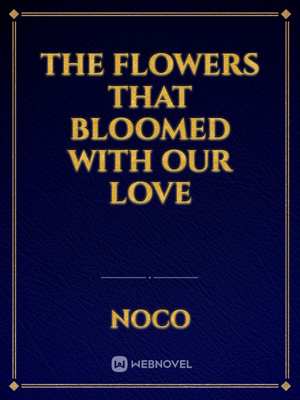 The flowers that bloomed with our love Book