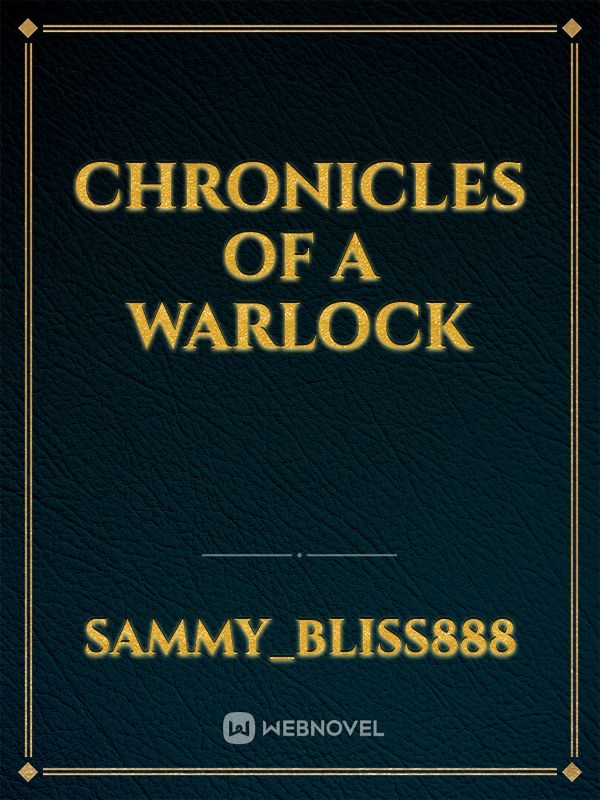CHRONICLES OF A WARLOCK