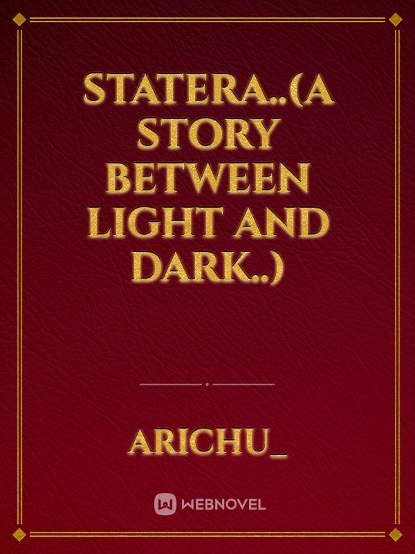 Statera..(A story between light and dark..)
