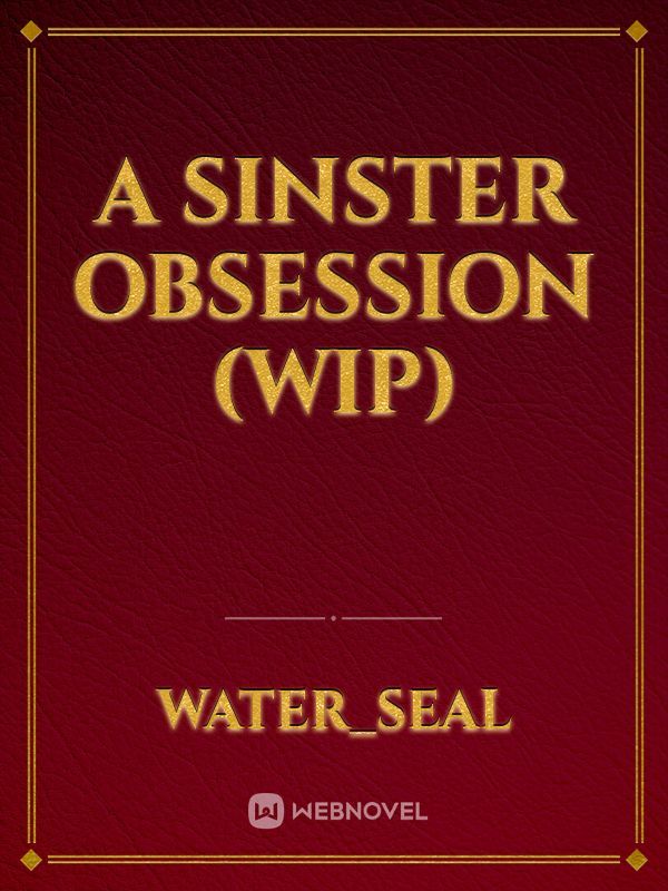 A Sinster Obsession (WIP)