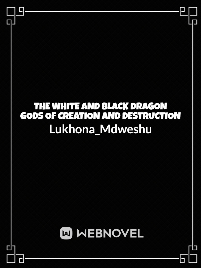 the white and black dragon gods of creation and destruction Book