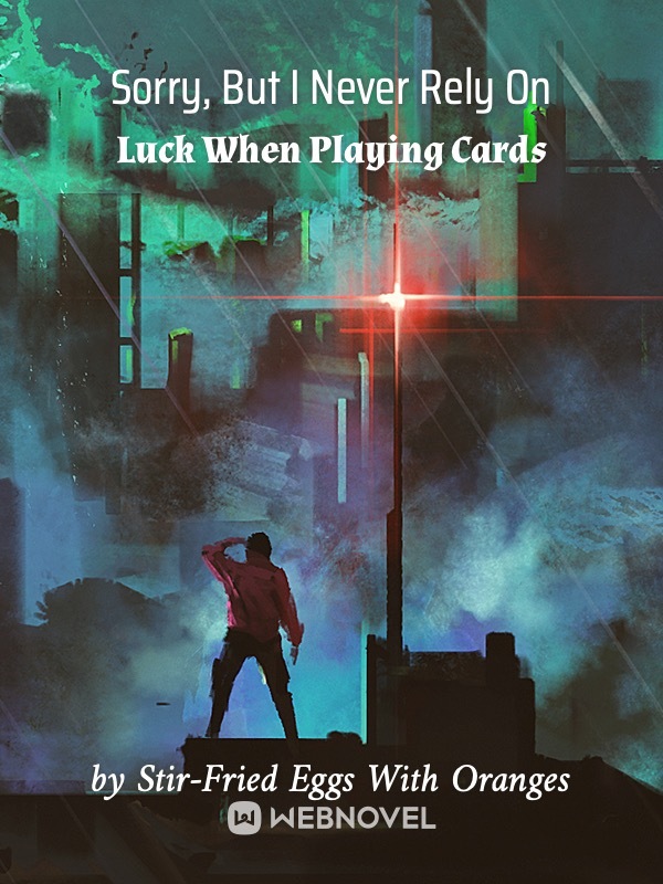 Sorry, But I Never Rely On Luck When Playing Cards Book