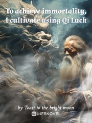 To achieve immortality, I cultivate using Qi Luck Book