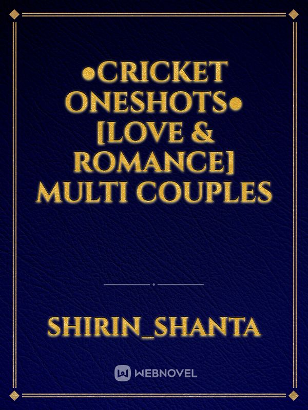 ●Cricket Oneshots● [Love & Romance] Multi Couples Book