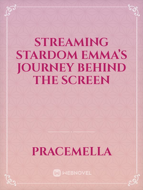 Streaming Stardom Emma’s Journey Behind the Screen
