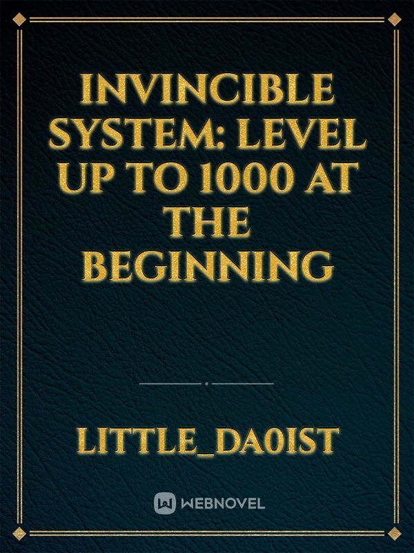 Invincible system: level up to 1000 at the beginning