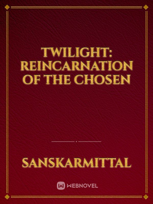 Twilight: Reincarnation of the Chosen