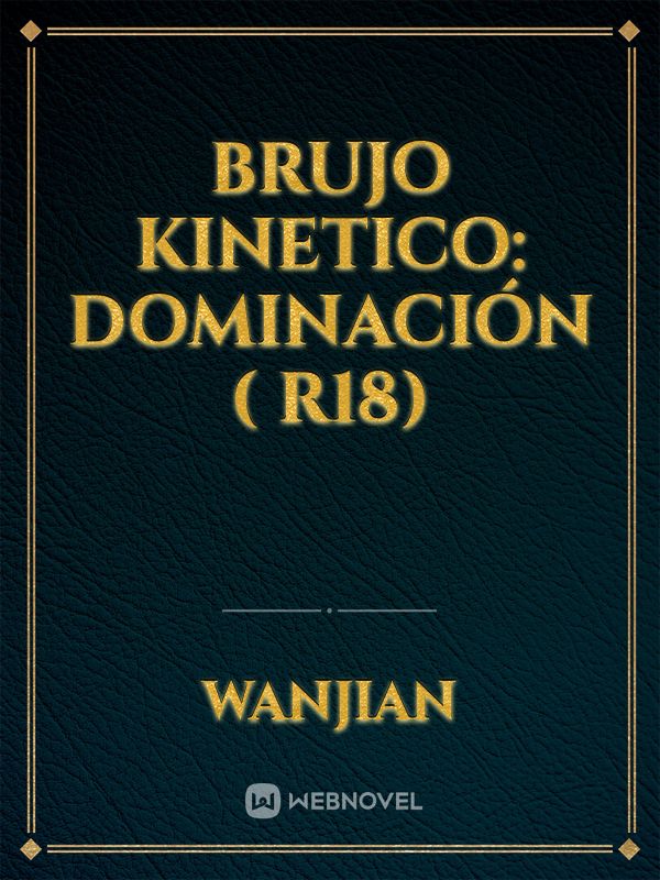 brujo kinetico: dominación ( r18)