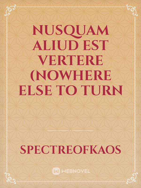 Nusquam aliud est vertere (nowhere else to turn