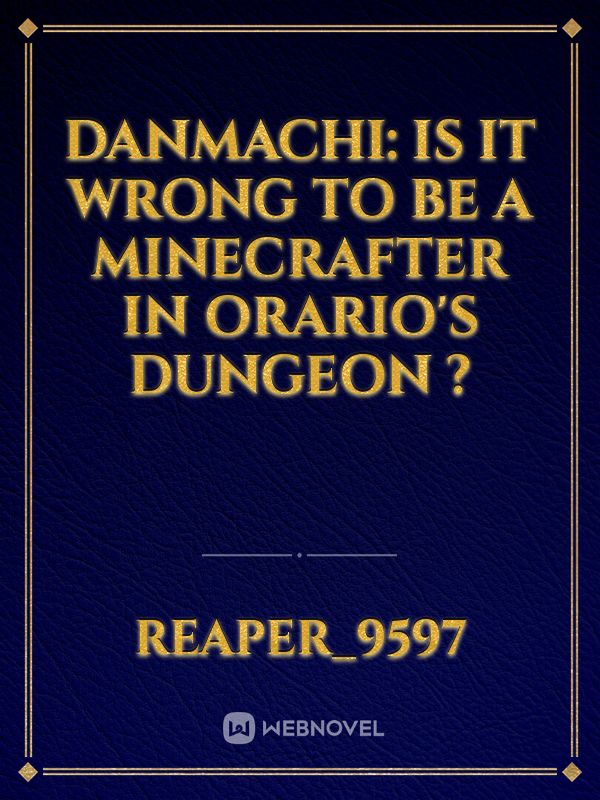Danmachi: Is It wrong to be a minecrafter in Orario's dungeon ?