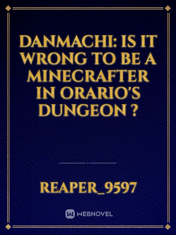Danmachi: Is It wrong to be a minecrafter in Orario's dungeon ?