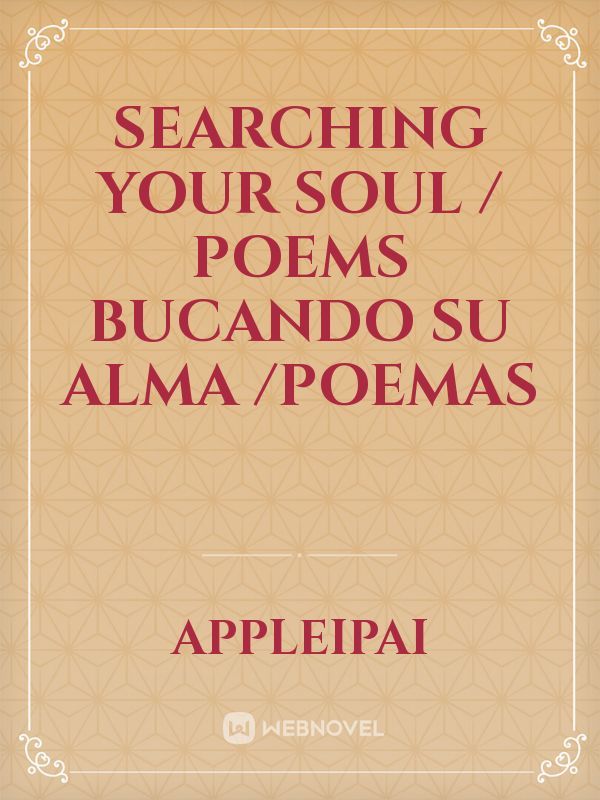 searching your soul / poems
bucando su Alma /poemas