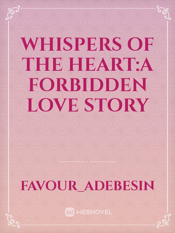 WHISPERS OF THE HEART:A Forbidden Love Story
