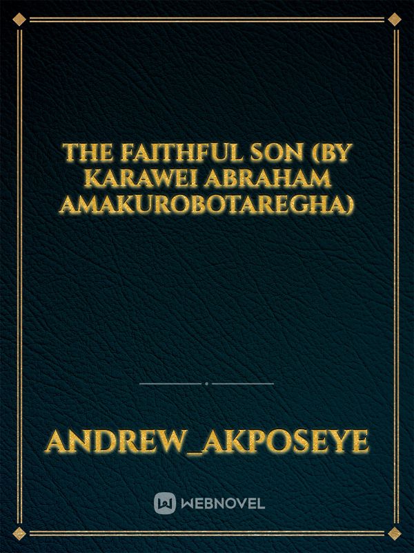 The Faithful SON (By Karawei Abraham Amakurobotaregha) Book