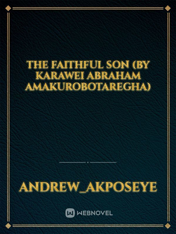 The Faithful SON (By Karawei Abraham Amakurobotaregha) Book
