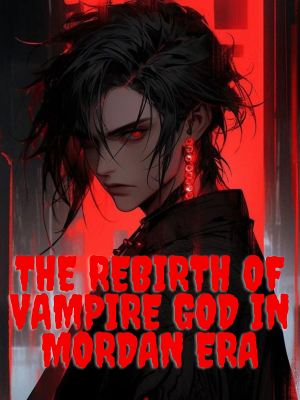 The Rebirth Of Vampire God In Mordan Era