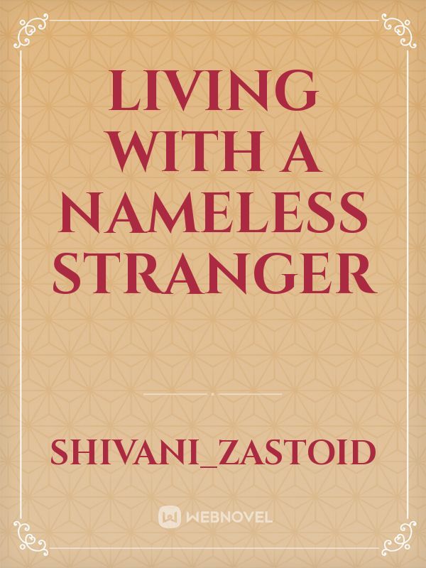 Living with a nameless stranger
