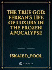 The True God: Ferran's Life of Luxury in the Frozen Apocalypse Book