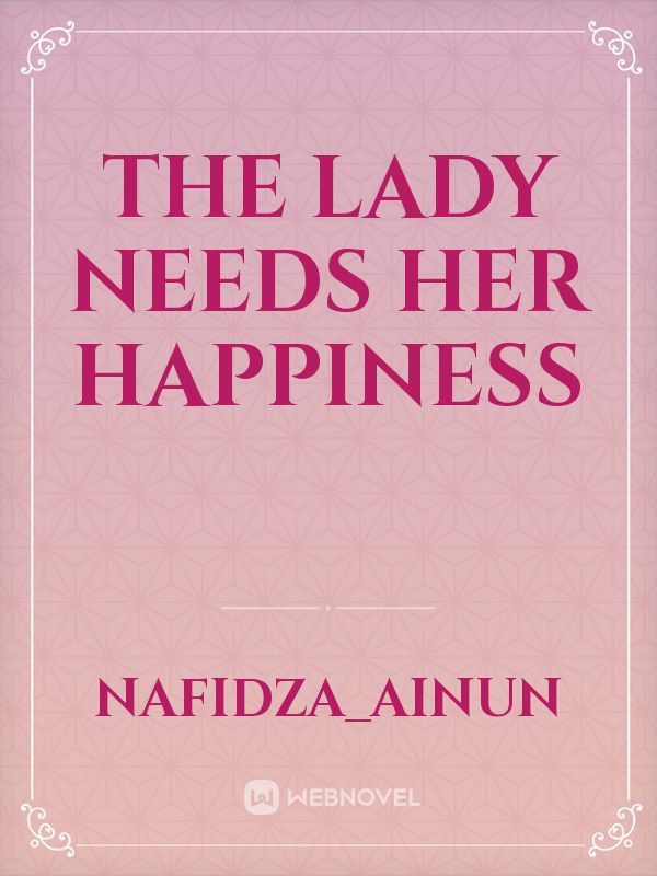 The Lady Needs Her Happiness