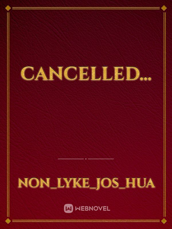 Cancelled...