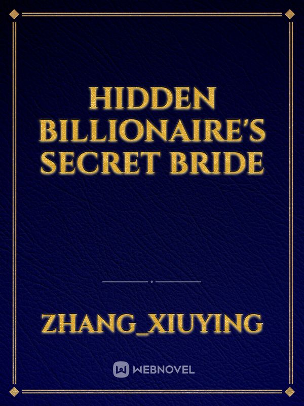 Read Hidden Billionaire'S Secret Bride - Zhang_xiuying - WebNovel