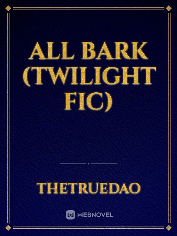 All Bark (Twilight fic) Book
