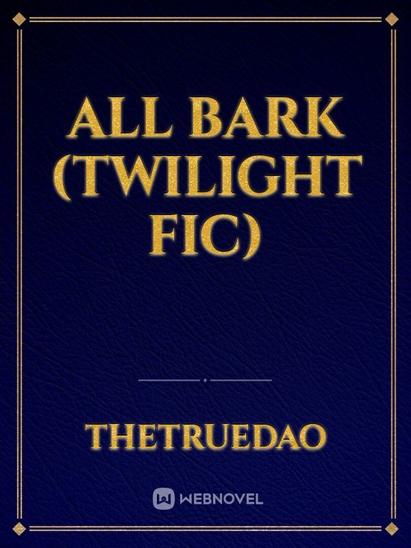 All Bark (Twilight fic)