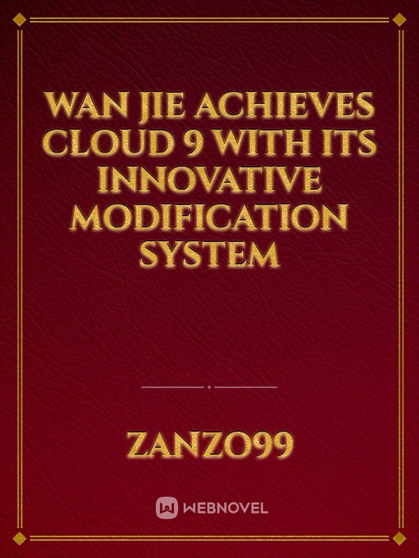 WAN JIE ACHIEVES CLOUD 9 WITH ITS INNOVATIVE MODIFICATION SYSTEM
