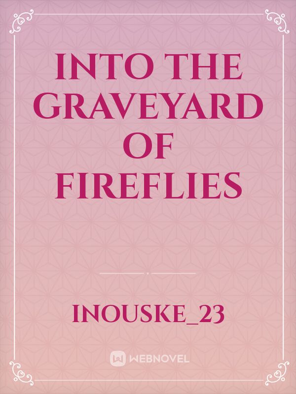 Into the graveyard of fireflies