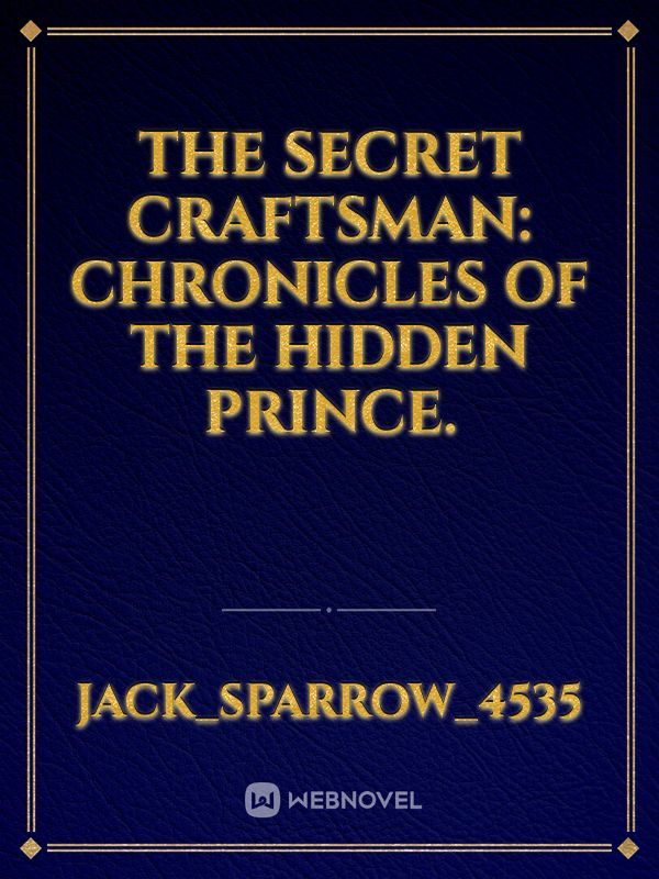 The Secret Craftsman: Chronicles of the Hidden Prince. Book